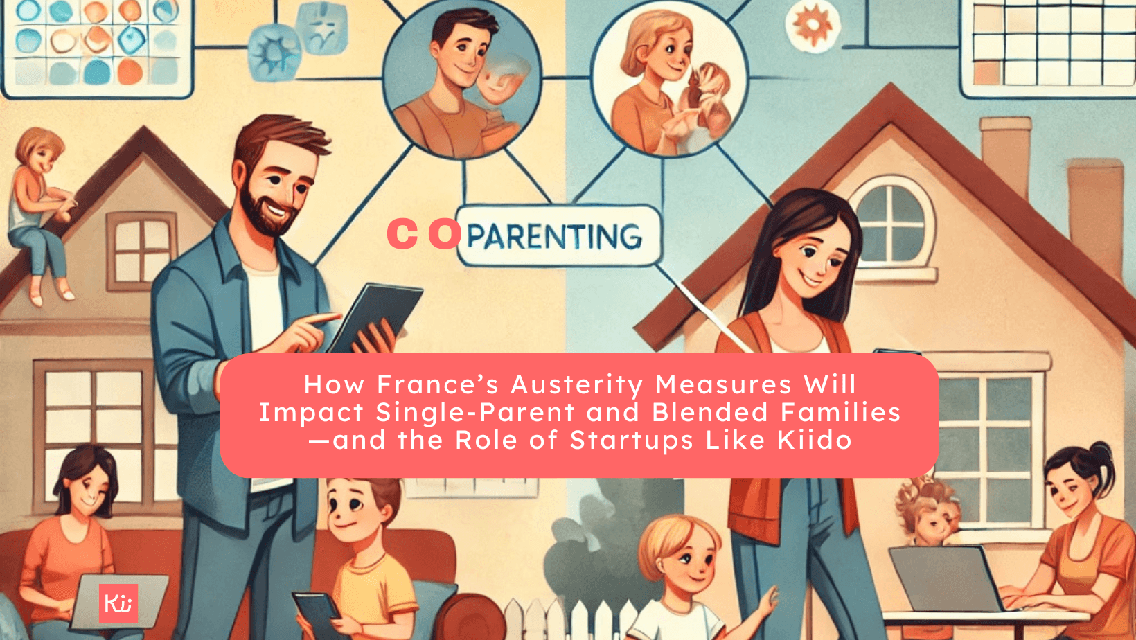 How France’s Austerity Measures Will Impact Single-Parent and Blended Families—and the Role of Startups Like Kiido